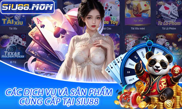 Các dịch vụ và sản phẩm cung cấp tại Siu88