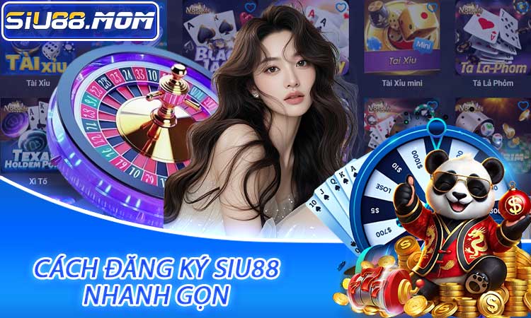 Cách đăng ký SIU88 nhanh gọn chỉ với 3 bước cơ bản