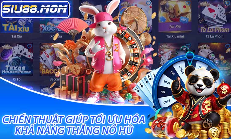 Chiến thuật giúp tối ưu hóa khả năng thắng nổ hũ