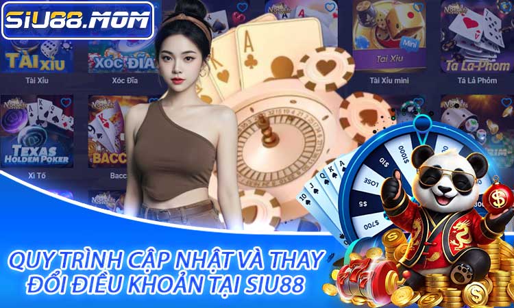 Quy trình cập nhật và thay đổi điều khoản tại SIU88