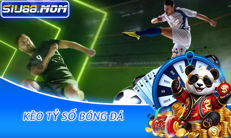 Kèo tỷ số bóng đá
